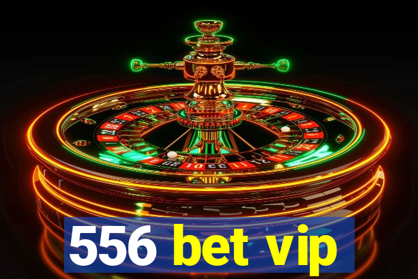 556 bet vip